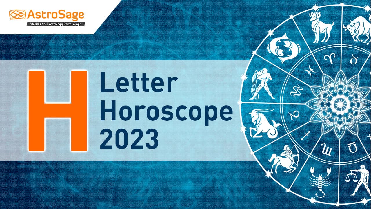 Read H Letter Horoscope 2023