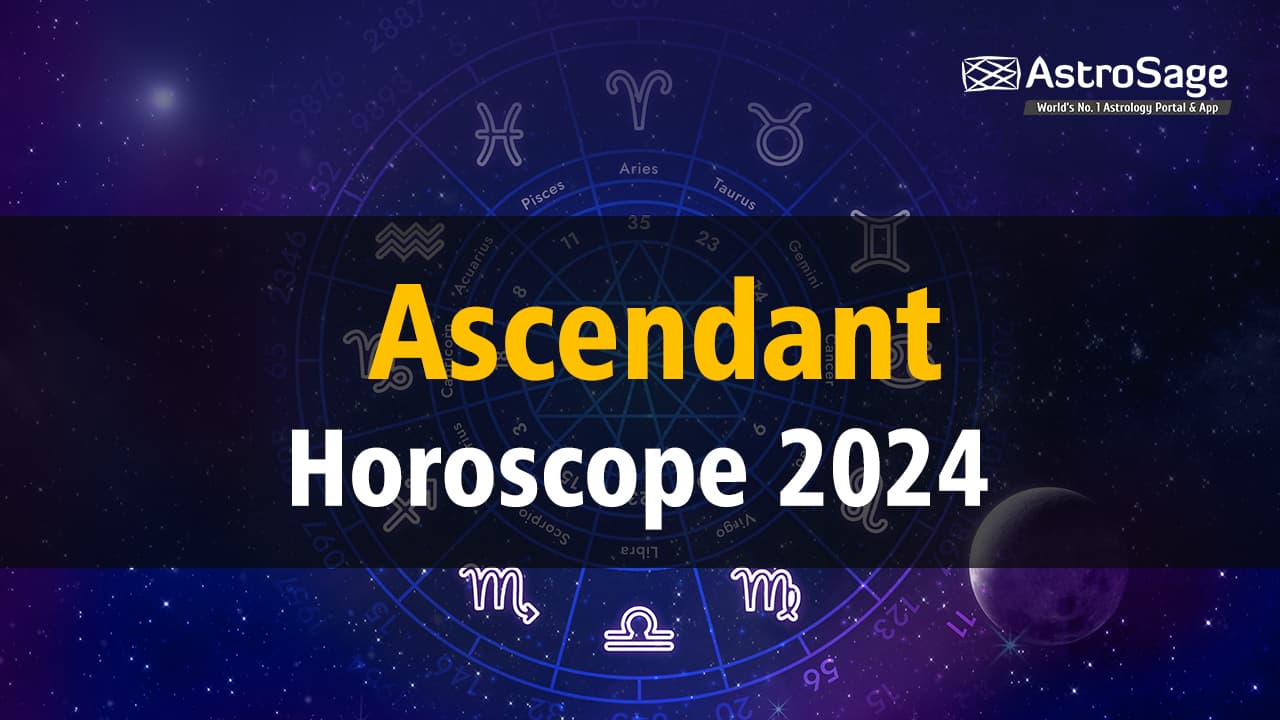 Read Ascendant Horoscope 2024 Here!