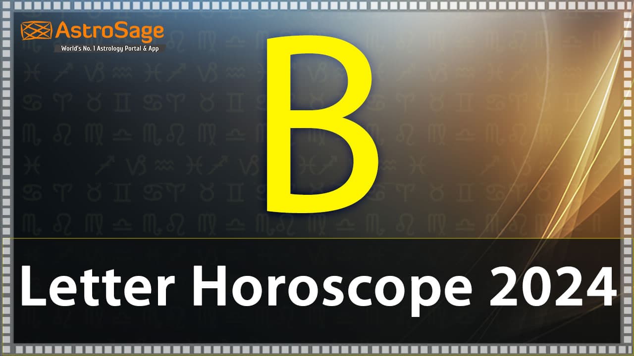Read ‘B’ Letter Horoscope 2024 & Get All Details