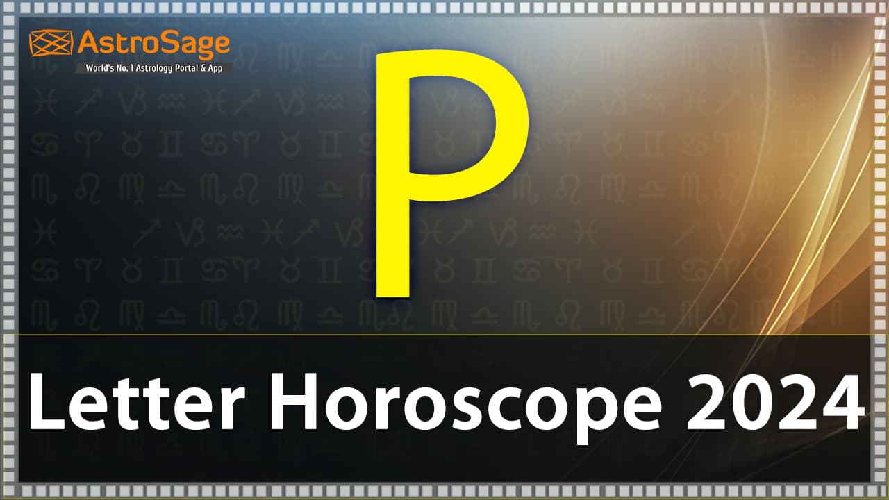 Read ‘P’ Letter Horoscope 2024 & Get All Details